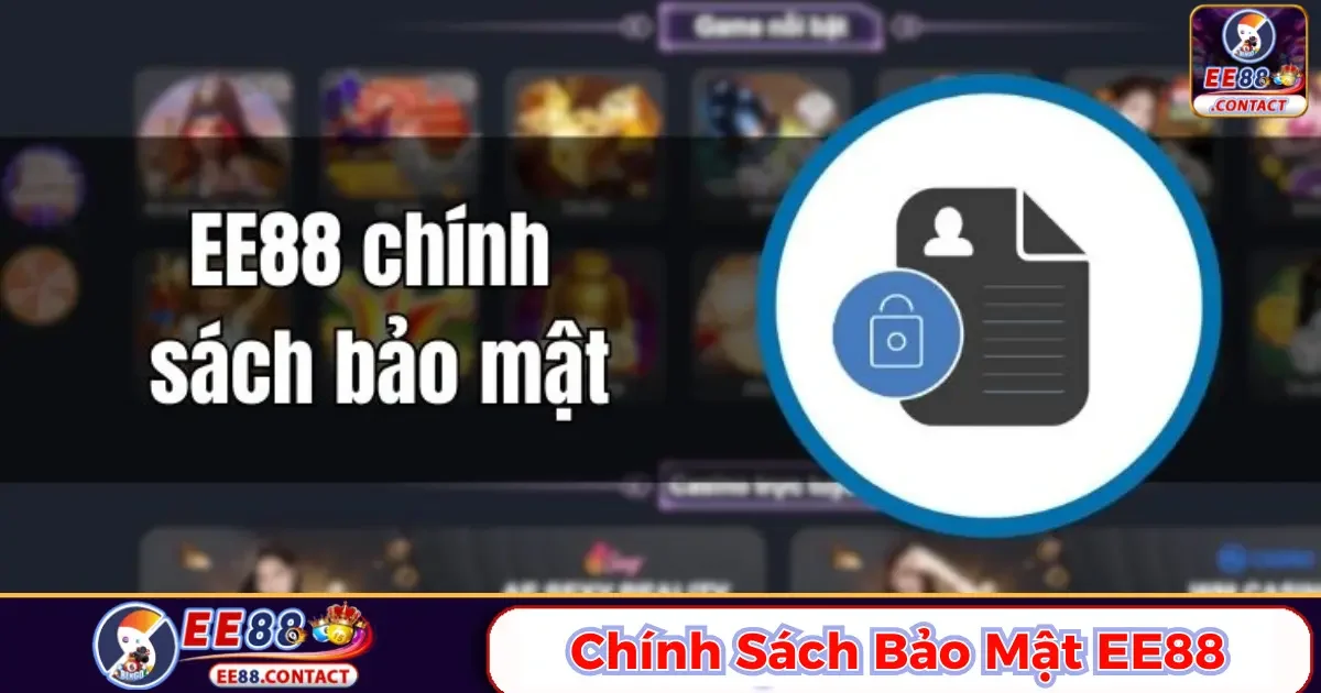 Chính Sách Bảo Mật Ee88 - An Toàn Tuyệt Đối Dữ Liệu 1 Chính sách bảo mật Ee88: Bảo vệ dữ liệu cá nhân của bạn
