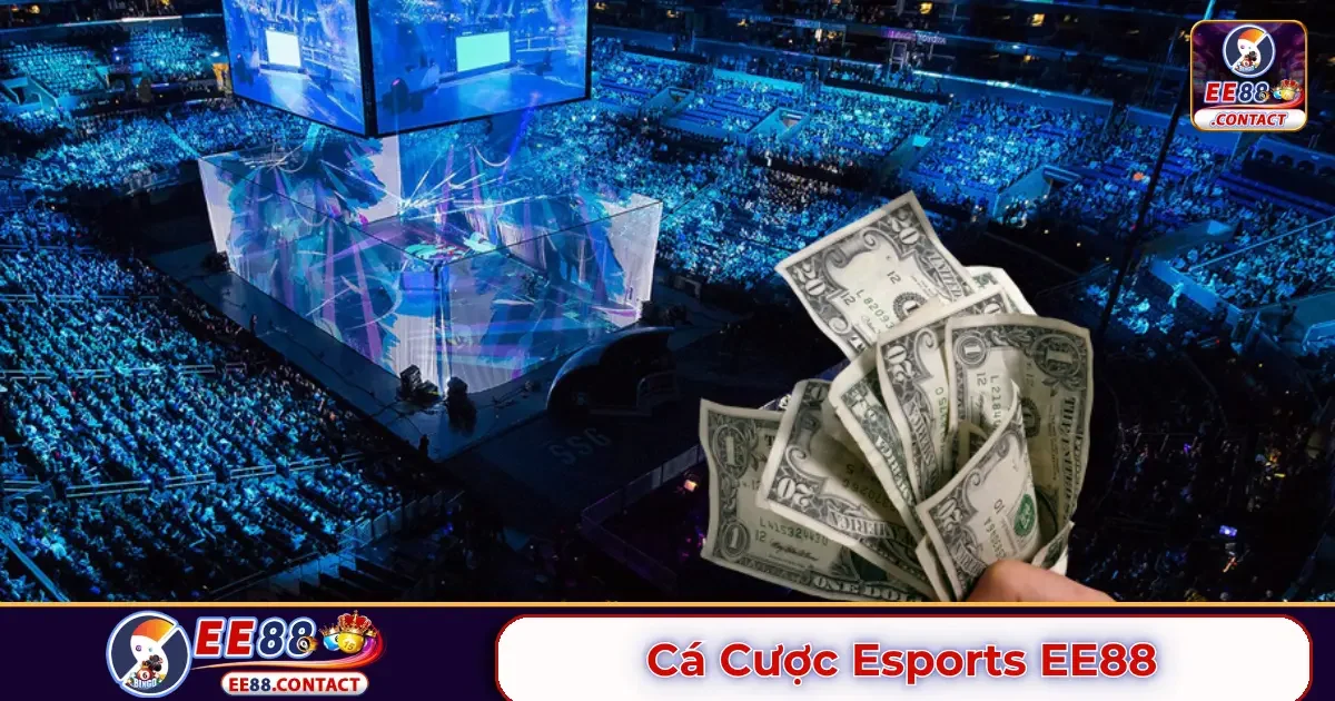 Cá cược Esports EE88 là gì? Tổng quan về các tựa game cá cược phổ biến