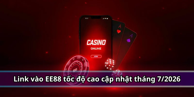 Link vào EE88 tốc độ cao cập nhật tháng 7/2026